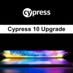 Cypress 10 Upgrade